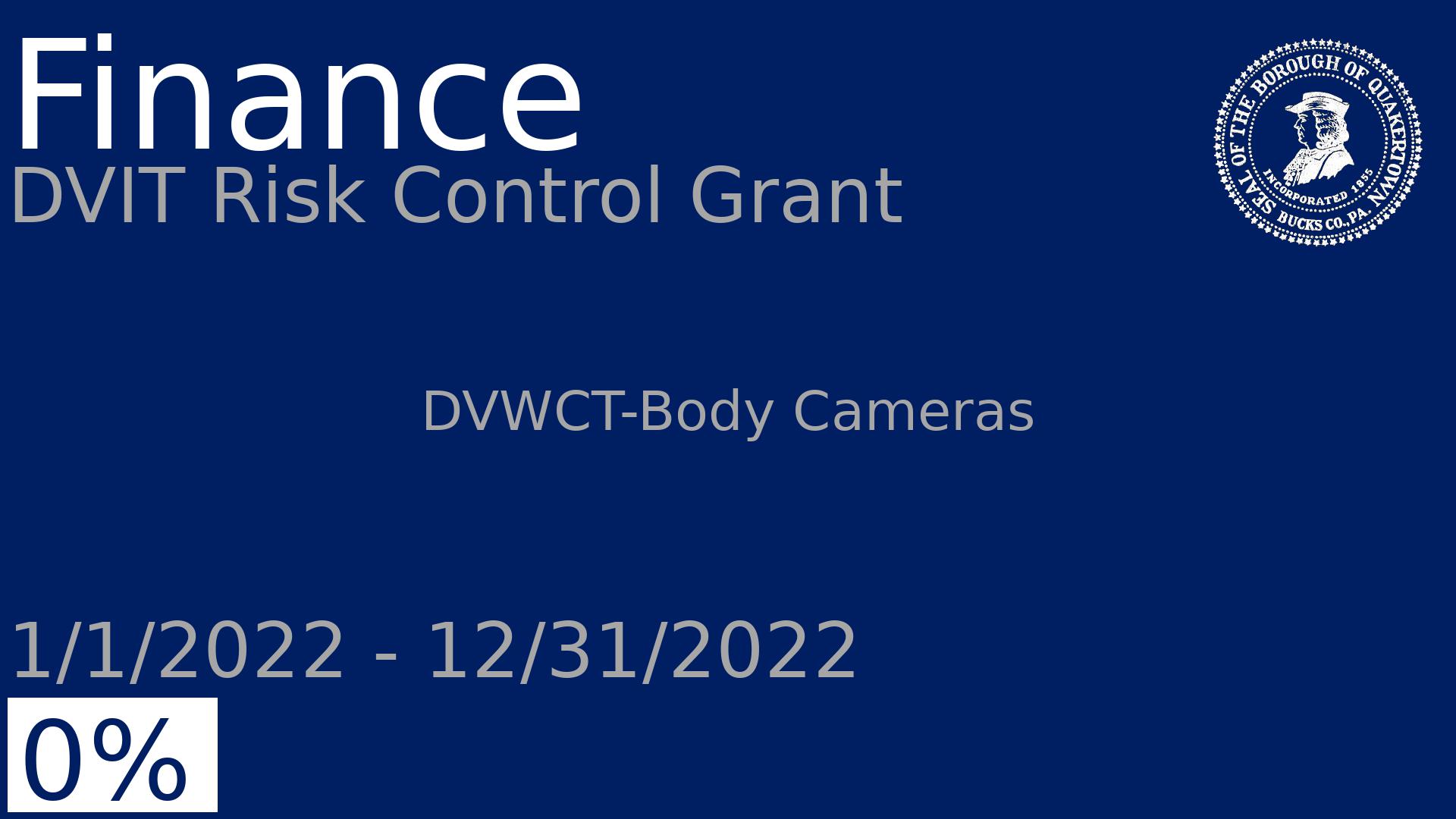 Department: Finance, Project: DVIT Risk Control Grant, Dates: 1/1/2022 - 12/31/2022, Status: 0, Description: DVWCT-Body Cameras