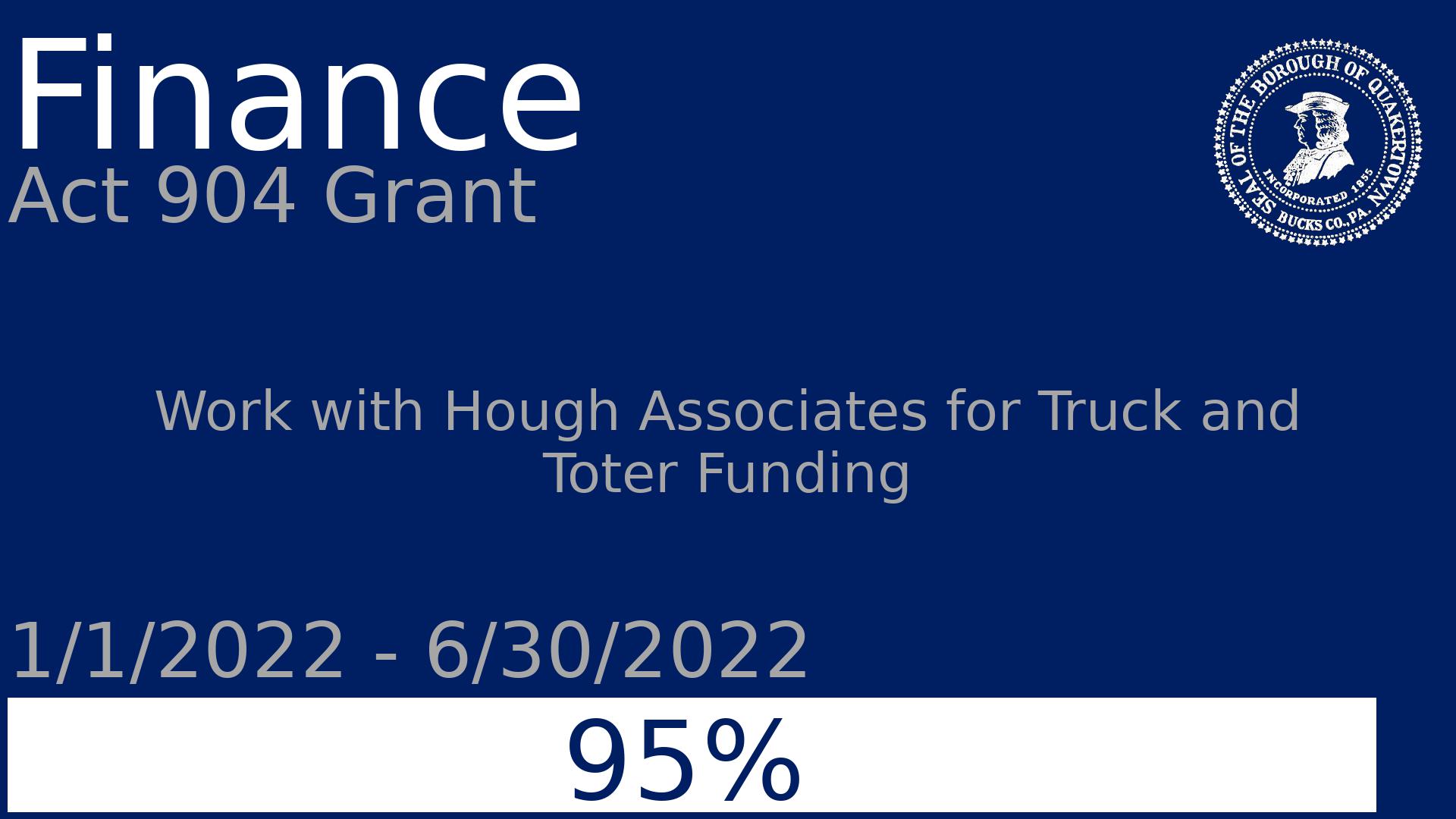 Department: Finance, Project: Act 904 Grant, Dates: 1/1/2022 - 6/30/2022, Status: 95, Description: Work with Hough Associates for Truck and Toter Funding