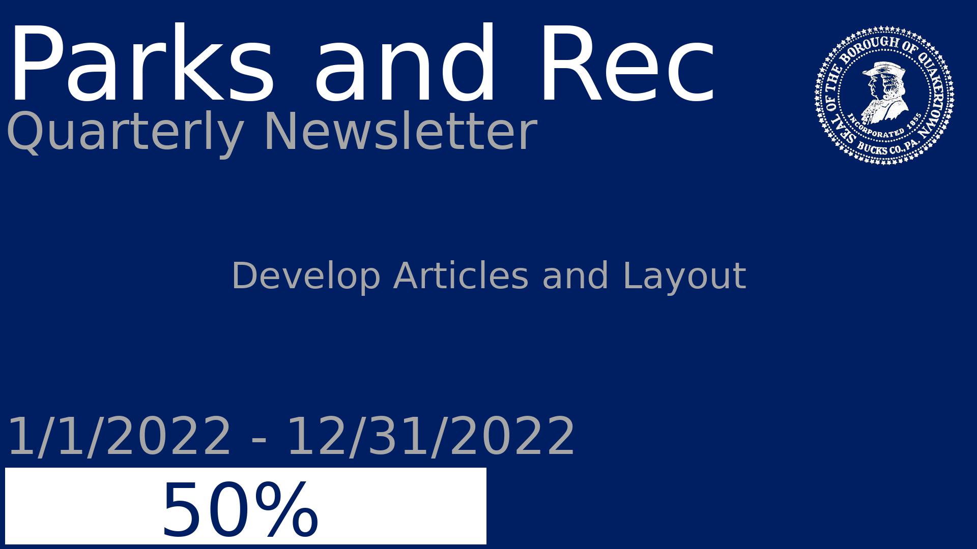 Department: Parks and Rec, Project: Quarterly Newsletter, Dates: 1/1/2022 - 12/31/2022, Status: 50, Description: Develop Articles and Layout