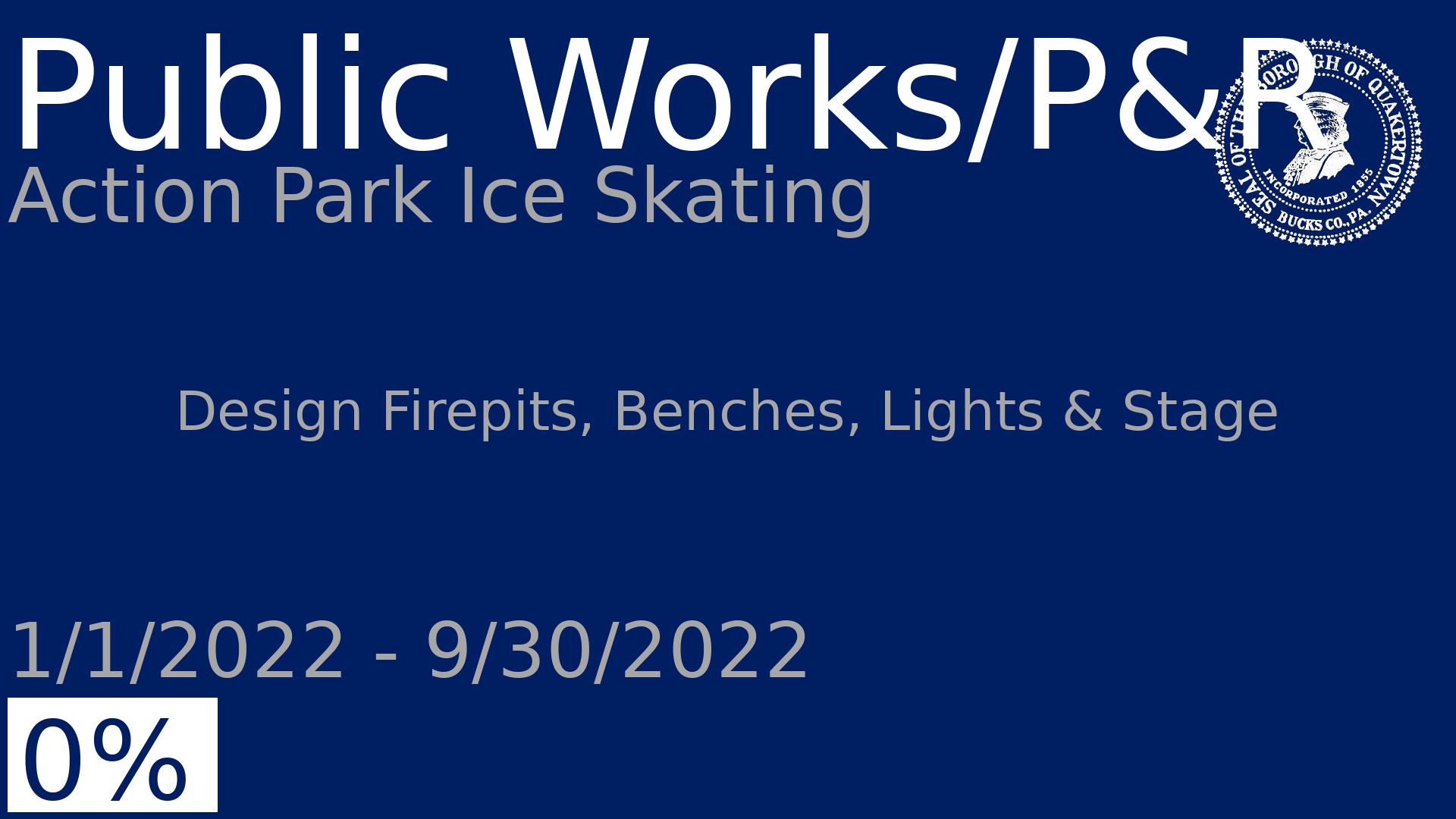 Department: Public Works/P&R, Project: Action Park Ice Skating, Dates: 1/1/2022 - 9/30/2022, Status: 0, Description: Design Firepits, Benches, Lights & Stage